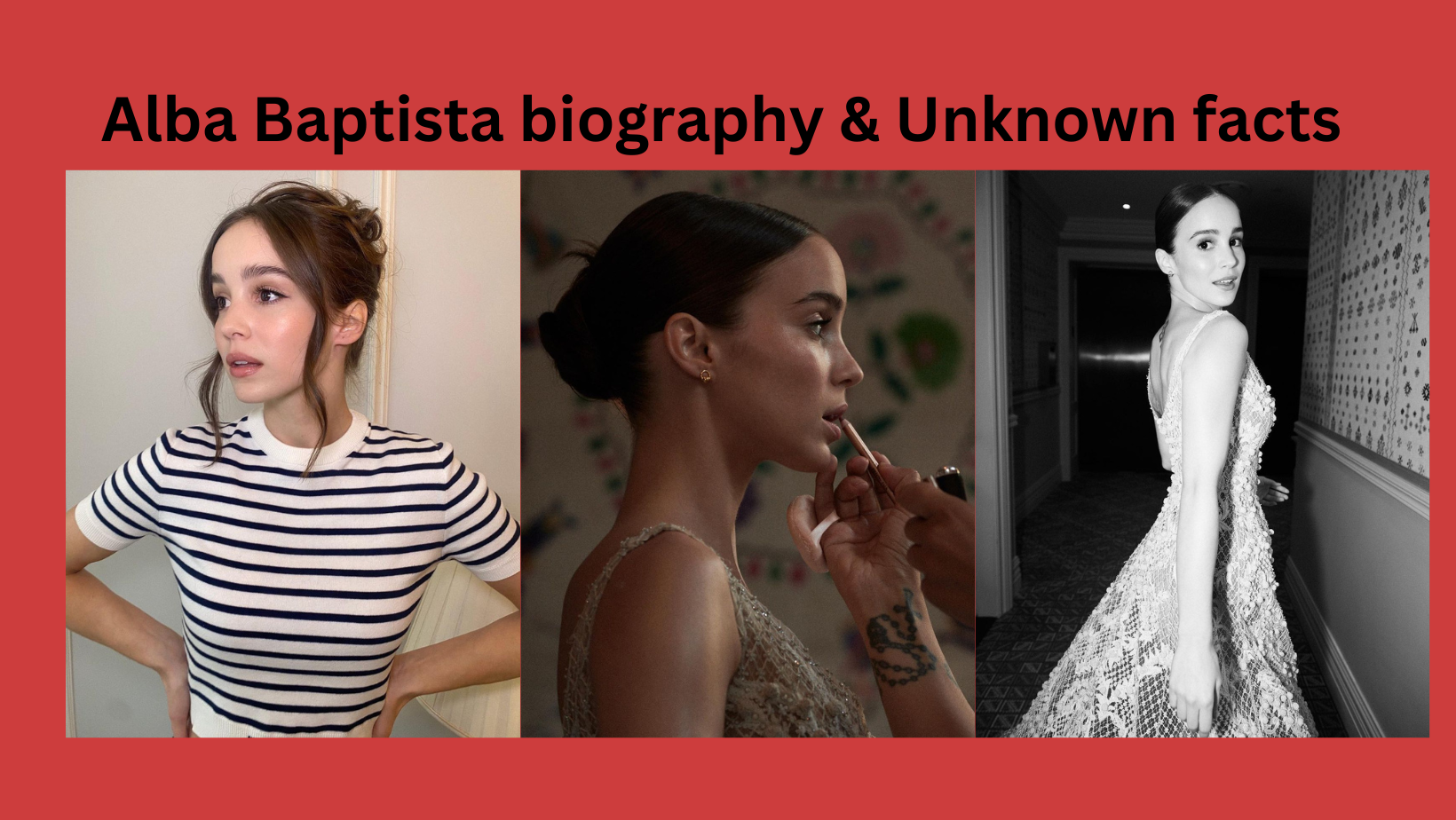 Unknown facts about Alba Baptista Net worth, Family & More