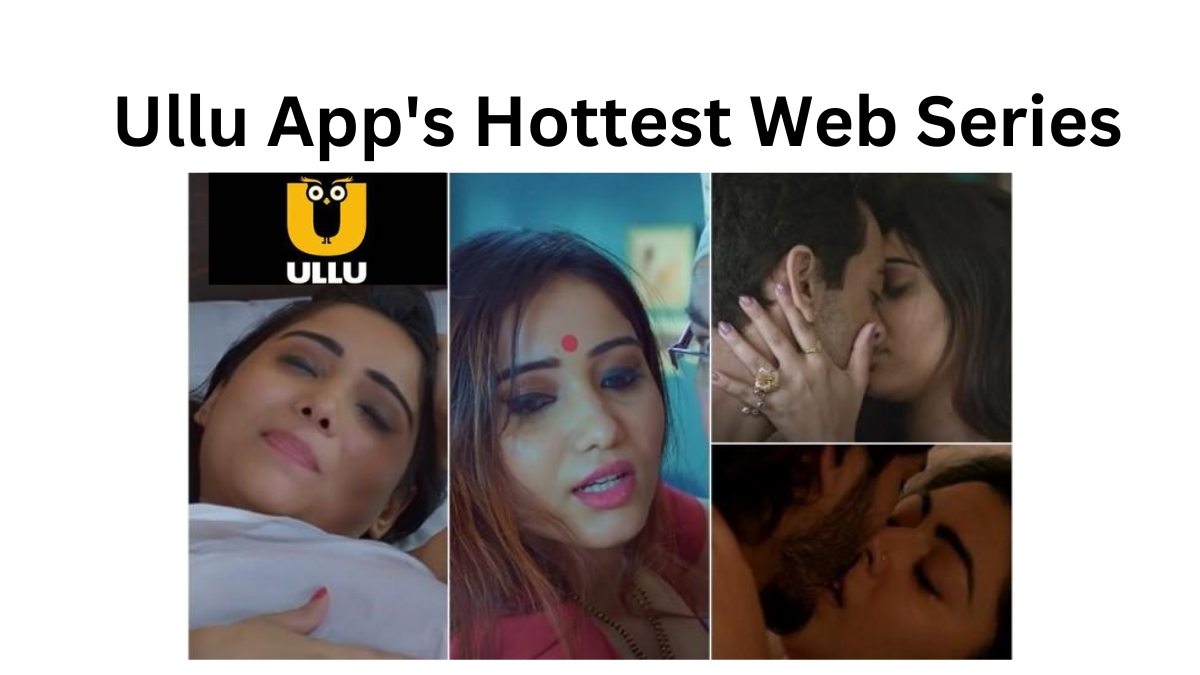 Ullu App's Hottest Web Series The Top Ten Must-Watch Web Series
